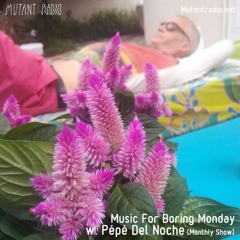 Music For Boring Monday w. Pépé Del Noche  [08.09.2020]