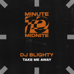 DJ Blighty - Take Me Away