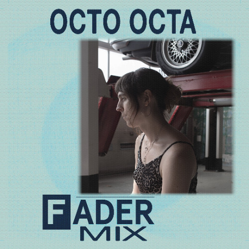 FADER Mix: Octo Octa