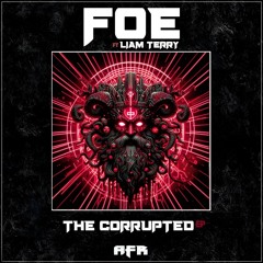 Foe - The Corrupted Ep ft Liam Terry. out 21.6.24