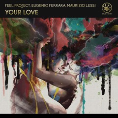 Feel Project, Eugenio Ferrara, Maurizio Lessi - Your Love [OUT NOW]