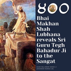 Part 6 - Bhai Makhan Shah Ji reveals Guru Sahib to the Sangat - Giani Baljinder Singh Ji (UK)