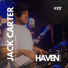 HAVEN Radio #12 - Jack Carter (UK) Live @ Split Sessions