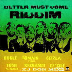 BETTER MUST COME  RIDDIM MIX BY ZJ DON