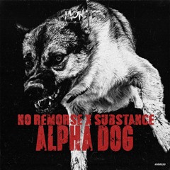 No Remorse & Substance - Alpha Dog [OUT NOW]
