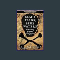 {READ} ⚡ Black Flags, Blue Waters: The Epic History of America's Most Notorious Pirates #P.D.F. DO