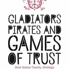 Read online Gladiators, Pirates and Games of Trust: How Game Theory, Strategy and Probability Rule O