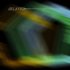dELAYED rEACTION