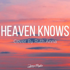 Heaven Knows - Cover By Ruth Anna