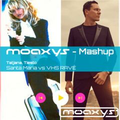 Tatjana, Tiesto - Santa Maria vs VHS RAVE (Moaxys Mashup)