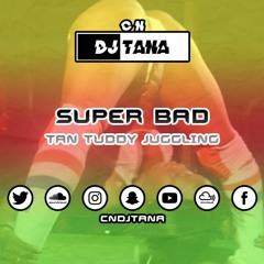 Tan Tuddy Juggling | Bashment & Dancehall Mix | #CNSuperBad