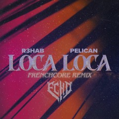 R3HAB & Pelican - Loca Loca (Frenchcore Remix)