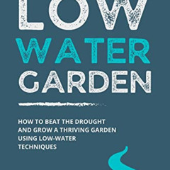 DOWNLOAD PDF 🖍️ Low-Water Garden: How To Beat The Drought And Grow a Thriving Garden