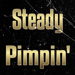 Steady Pimpin'