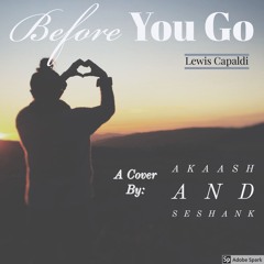 Before You Go - A Cover By: Akaash and Seshank