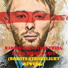 Radiohead - Everything In Its Right Place (Robots Strobelight Rework)