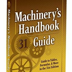 ACCESS [KINDLE PDF EBOOK EPUB] Machinery's Handbook Guide, 31e (Machinery's Handbook Guide To The Us