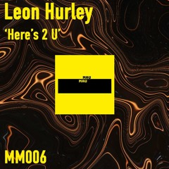 Leon Hurley - Here's 2 U (MM006) *FREE DL*