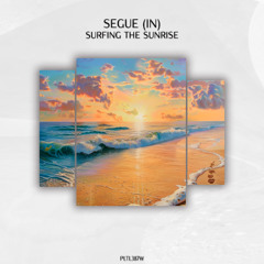 SEGUE (IN) - Surfing The Sunrise [PLTL387W]