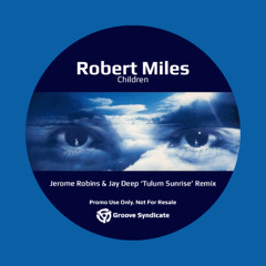 Robert Miles - Children (Jerome Robins & Jay Deep 'Tulum Sunrise' Remix)
