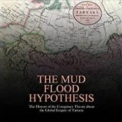 (Read PDF) The Mud Flood Hypothesis: The History of the Conspiracy Theory About the Global Empire of