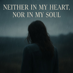 Neither in My Heart, Nor in My Soul