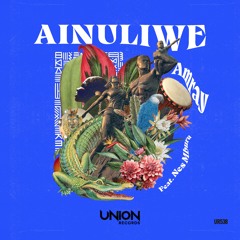 Amray Feat. Nes Mburu - Ainuliwe [Union Records]