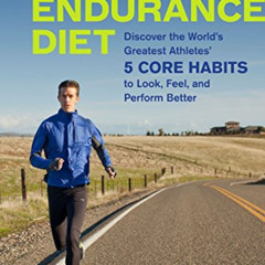 Access KINDLE ✔️ The Endurance Diet: Discover the 5 Core Habits of the World's Greate