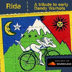 Ride - A Tribute To Early Dandy Warhols