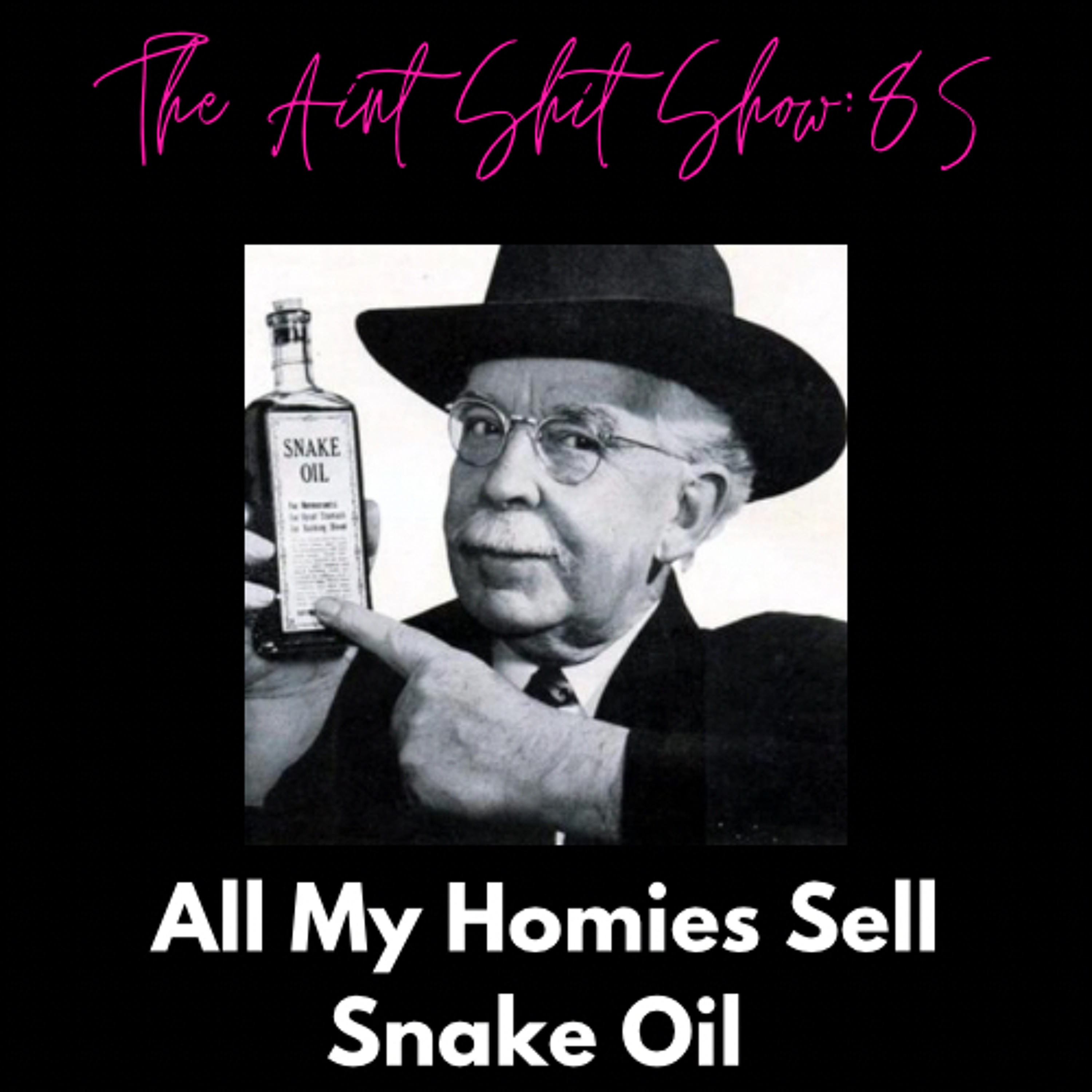 The Aint Shit Show 85: All My Homies Sell Snake Oil: Ft. @kennedytcooper episode artwork