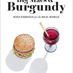 READ PDF 💘 Big Macs & Burgundy: Wine Pairings for the Real World by  Vanessa Price E