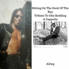 Sitting On The Dock Of The Bay - Tribute To Otis Redding A Cappella