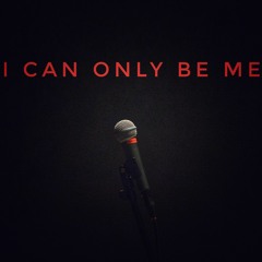 I Can Only Be Me