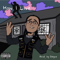 How I Live (Prod by Dnyc3 & Laudiano )