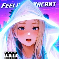 Feelin Vacant 🌆 prod. GAXILLIC & tahtx ♫