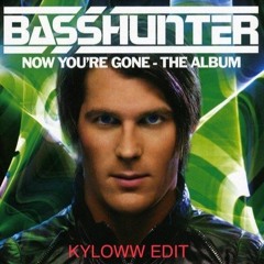 Basshunter - Now You're Gone (KYLOWW EDIT) [FREE DOWNLOAD]