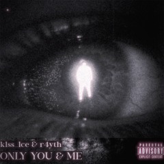 Only You & Me (w/ @k1ss_1ce)