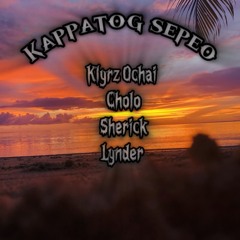 🥀Kappatog Sepeo by Cholo, Sherick, Lynder ft Klyrz Ochai🥀