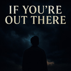 If You're Out There