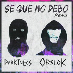 Orslok - Se Que No Debo (Parkineos Remix)