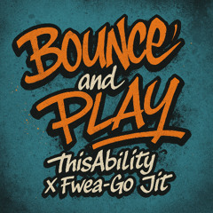 ThisAbility x Fwea-Go Jit - Bounce and Play