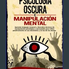 $${EBOOK} ⚡ Psicología oscura y manipulación mental: Aprenda lenguaje corporal y descubra técnicas