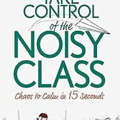 ) Take Control of the Noisy Class: Chaos to Calm in 15 Seconds BY: Rob Plevin (Author) (Book!