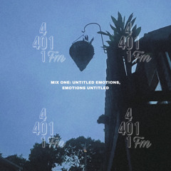401 FM Mix One: Untitled Emotions, Emotions Untitled