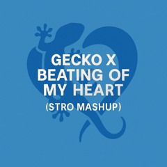 Gecko x Beating of My Heart (Stro Mashup)