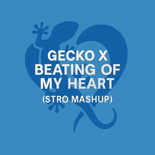 Gecko x Beating of My Heart (Stro Mashup)