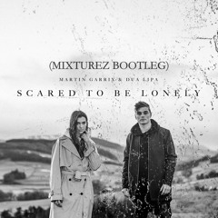 Scared To Be Lonely (Mixturez Bootleg) (Free Download)