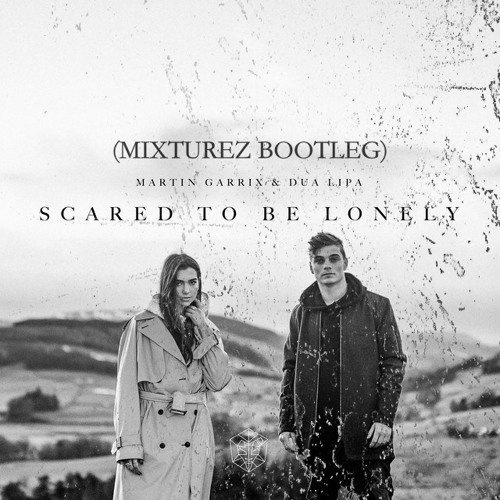 Scared To Be Lonely (Mixturez Bootleg) (Free Download)