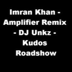 - Imran Khan  Amplifier Remix  DJ Unkz  Kudos Roadshow