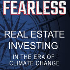 [Download] PDF 🎯 FEARLESS: Real Estate Investing in the Era of Climate Change by  B